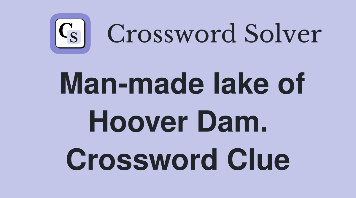 Man-made lake of Hoover Dam. Crossword Clue