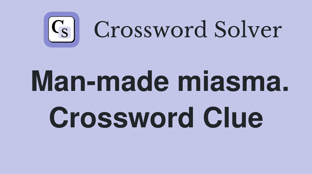 Man-made miasma. Crossword Clue
