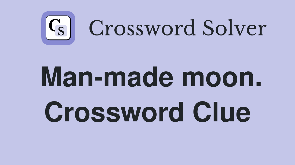 Man-made moon. Crossword Clue
