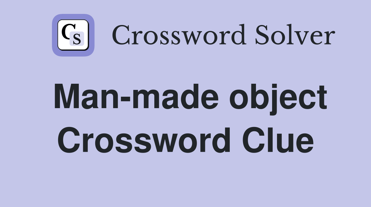 Man-made object Crossword Clue