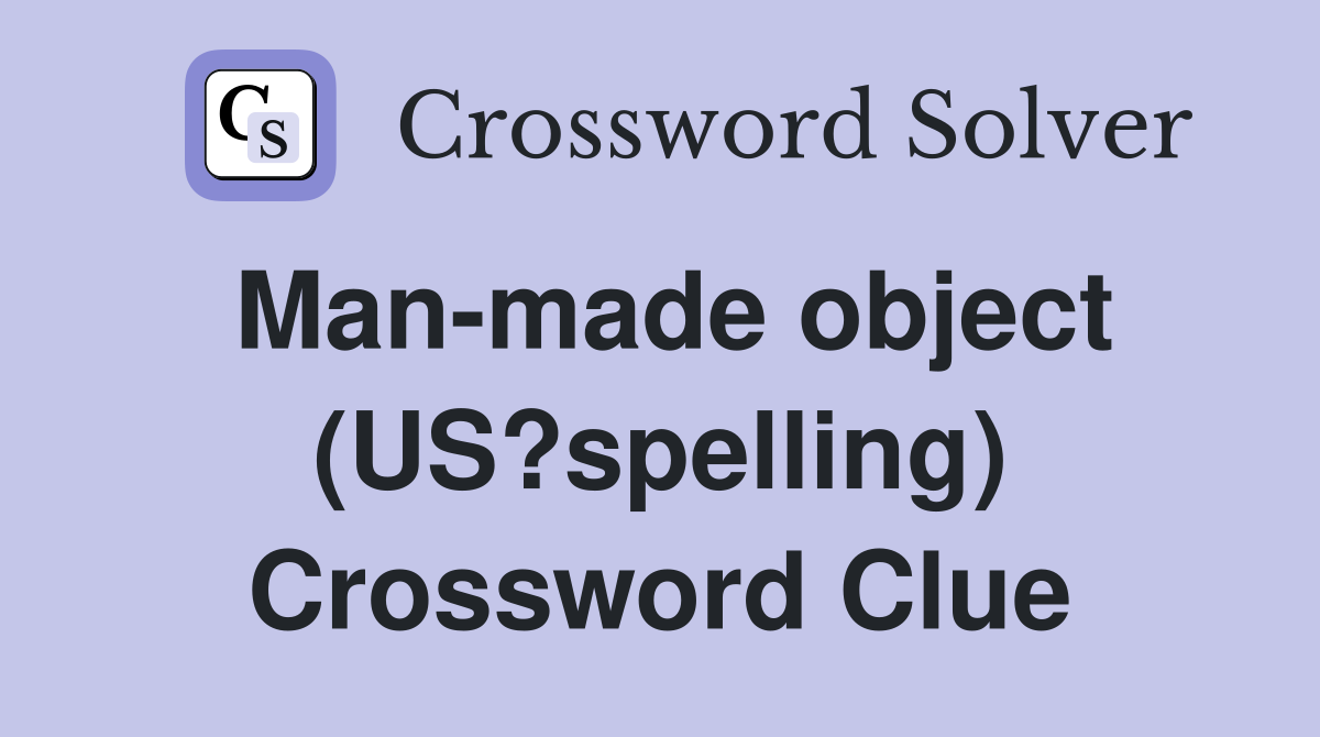 Man-made object (US?spelling) Crossword Clue