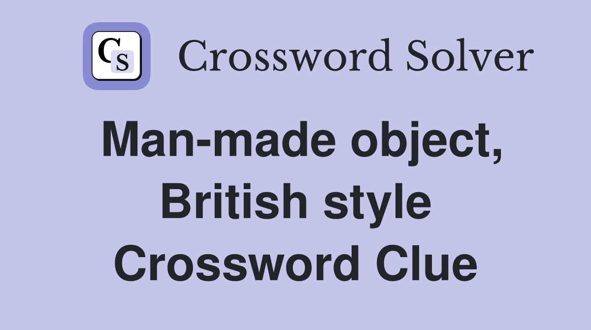 Man-made object, British style Crossword Clue
