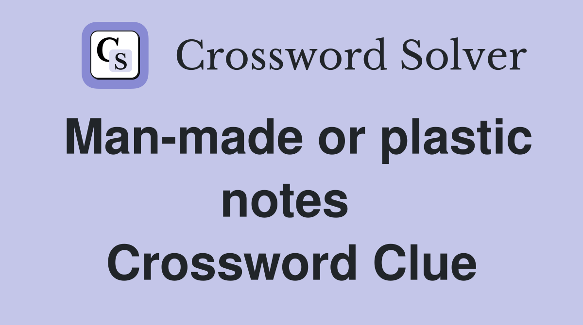 Man-made or plastic notes  Crossword Clue