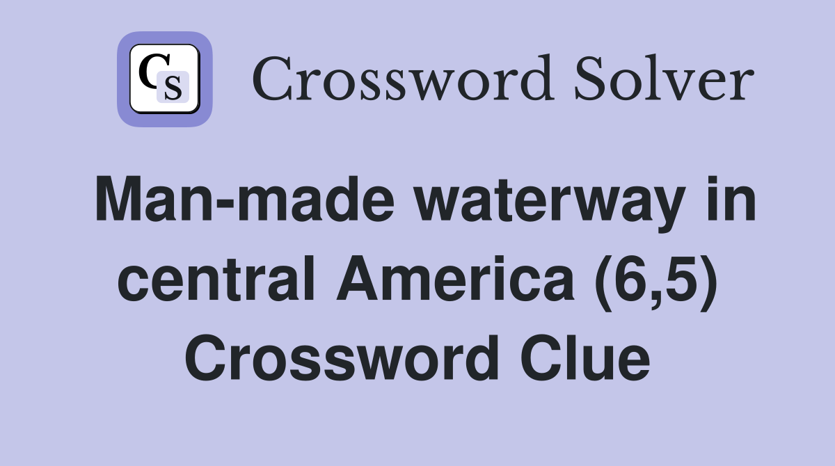 Man-made waterway in central America (6,5) Crossword Clue