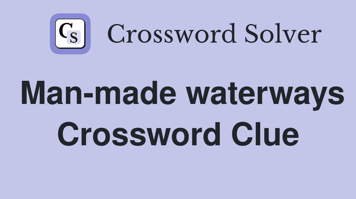 Man-made waterways Crossword Clue