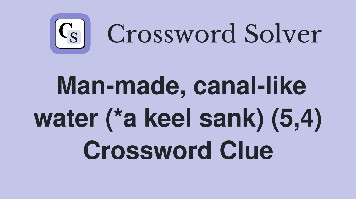 Man-made, canal-like water (*a keel sank) (5,4) Crossword Clue
