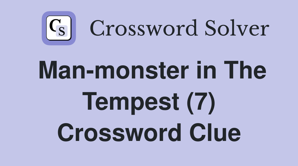 Man-monster in The Tempest (7) Crossword Clue