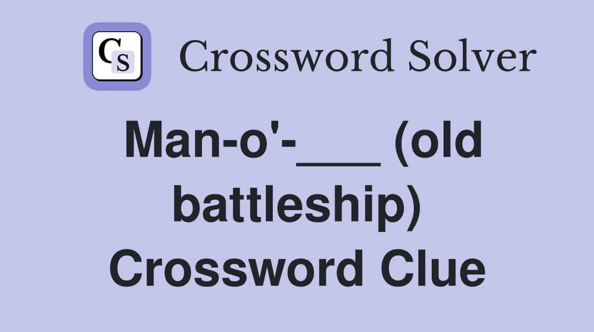 Man-o'-___ (old battleship) Crossword Clue