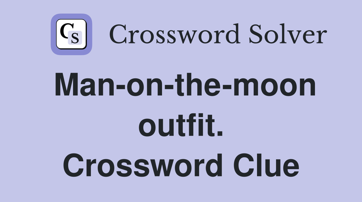 Man-on-the-moon outfit. Crossword Clue