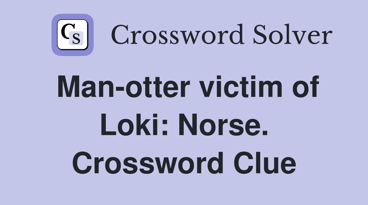 Man-otter victim of Loki: Norse. Crossword Clue