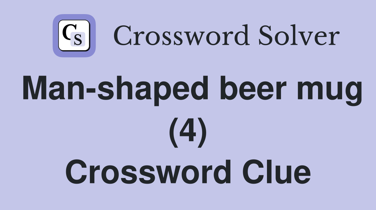 Man-shaped beer mug (4) Crossword Clue