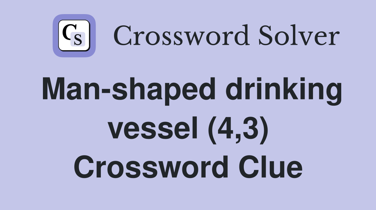 Man-shaped drinking vessel (4,3) Crossword Clue