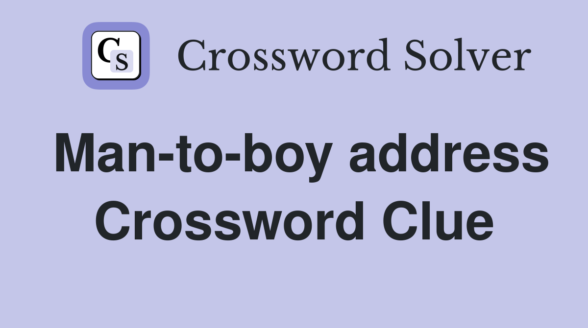 Man-to-boy address Crossword Clue