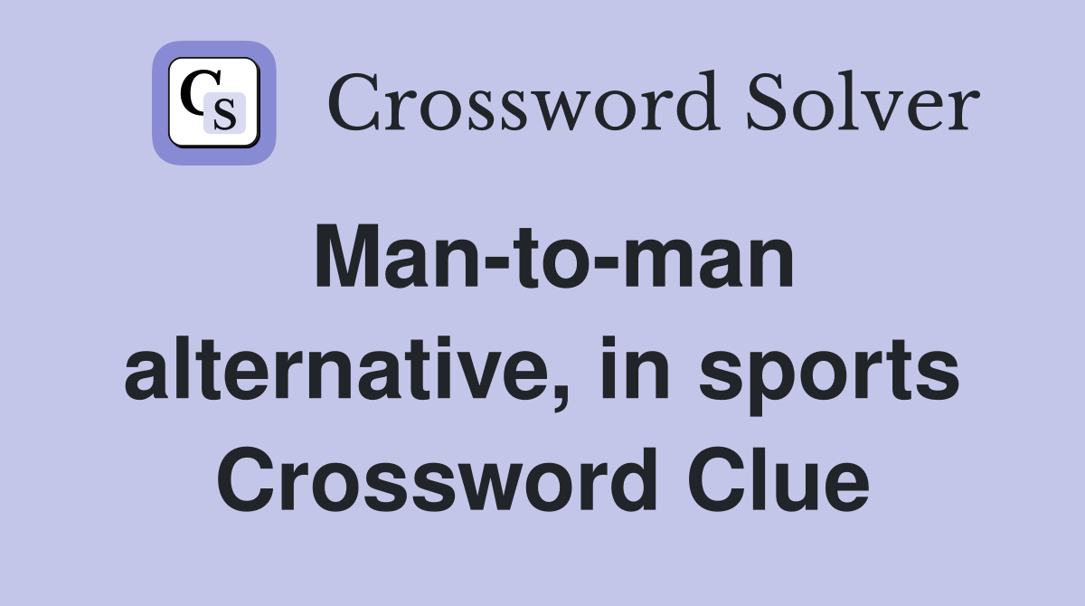 Man-to-man alternative, in sports Crossword Clue