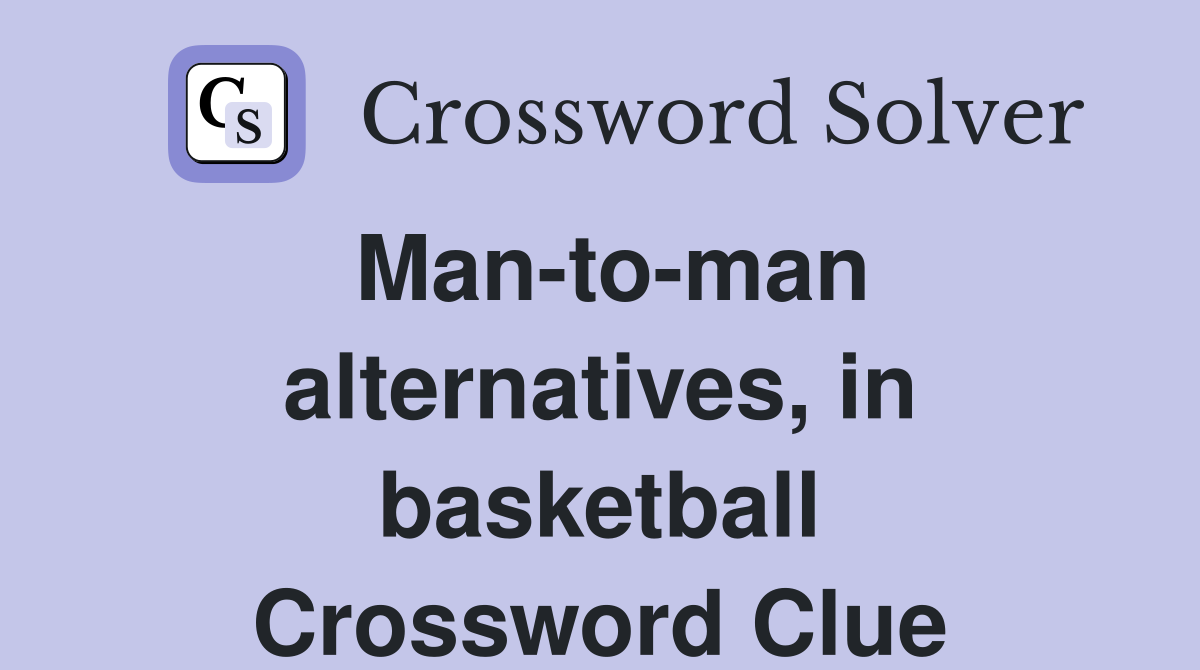 Man-to-man alternatives, in basketball Crossword Clue