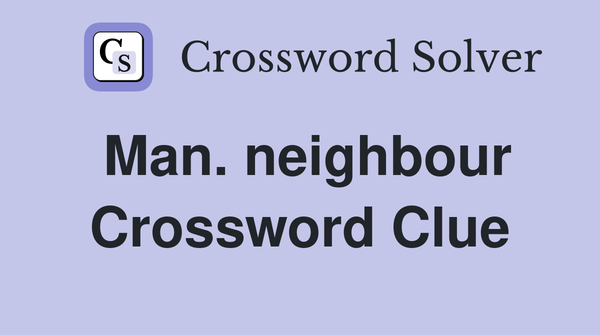 Man. neighbour Crossword Clue