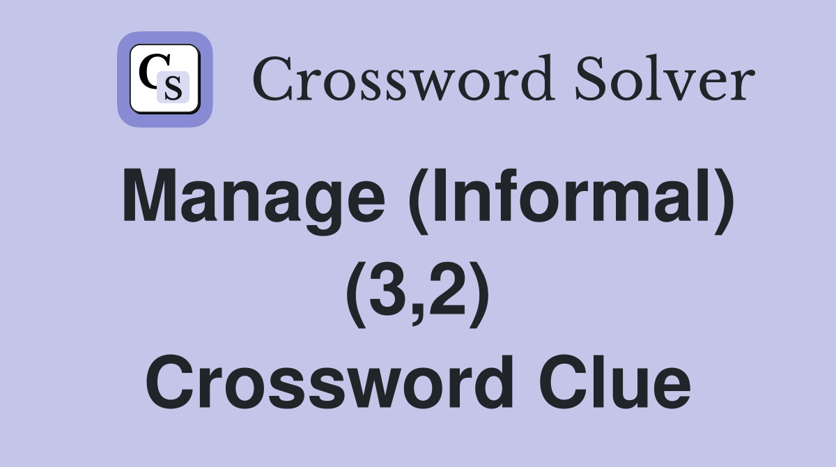 Manage (Informal) (3,2) Crossword Clue