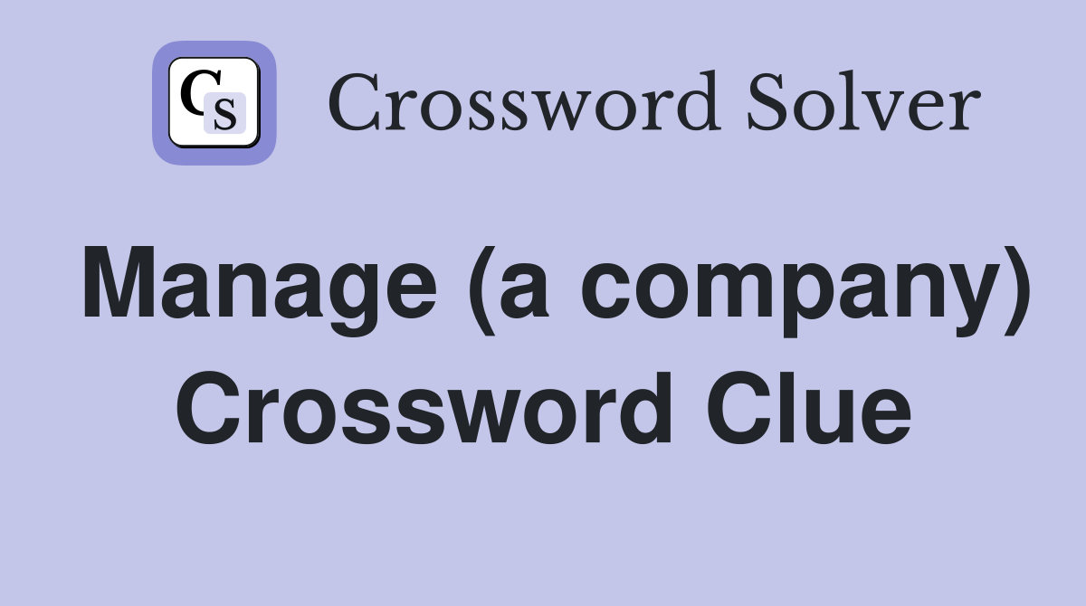 Manage (a company) Crossword Clue