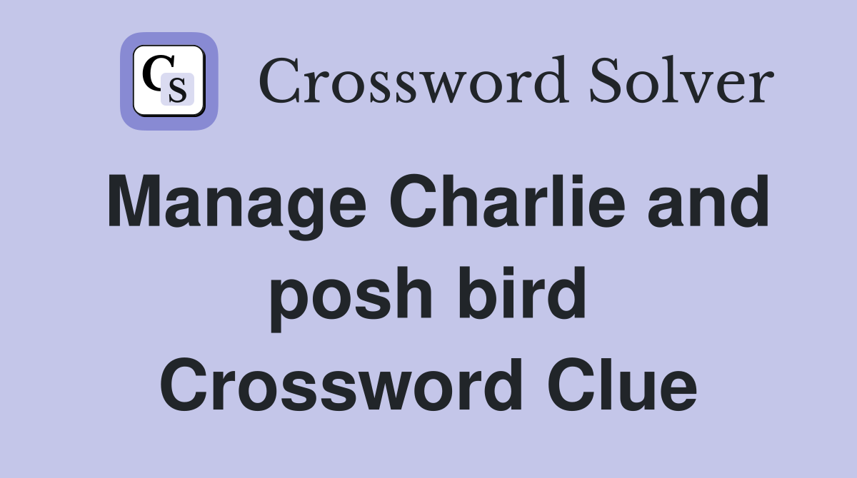 Manage Charlie and posh bird Crossword Clue