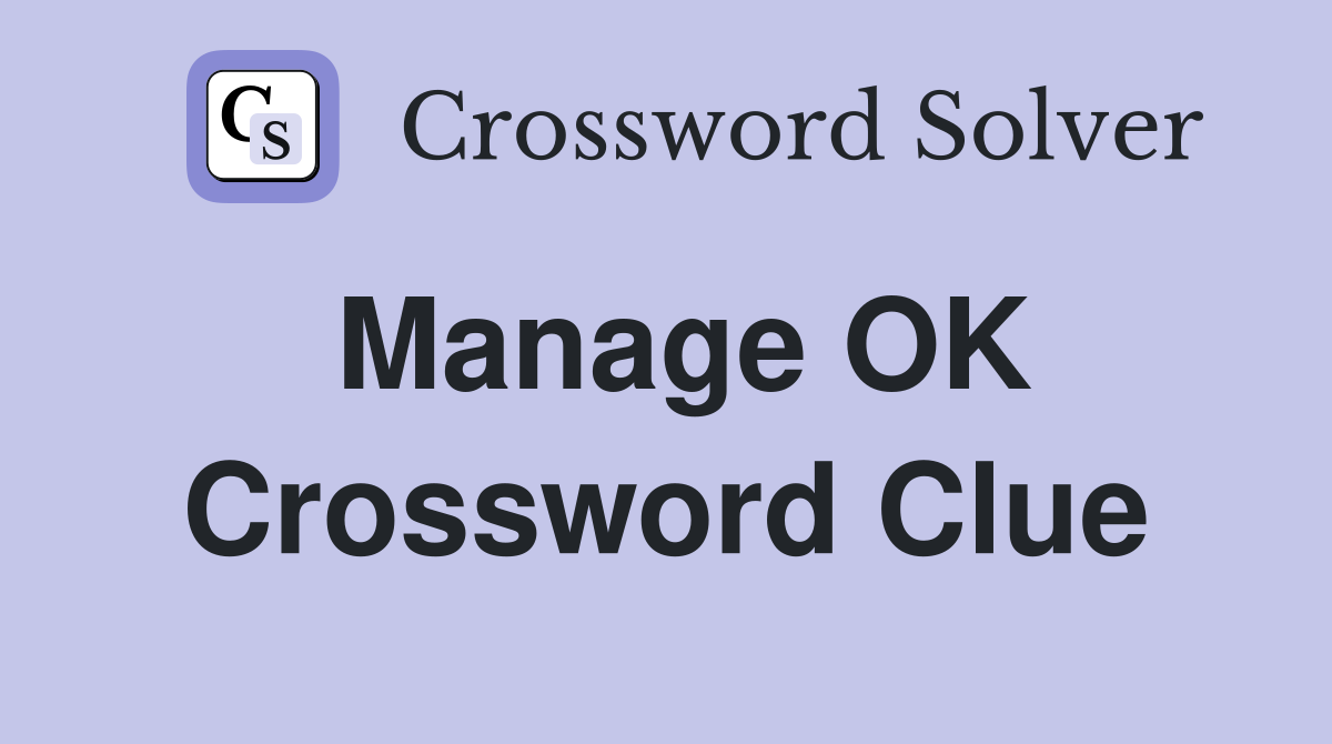 Manage OK Crossword Clue