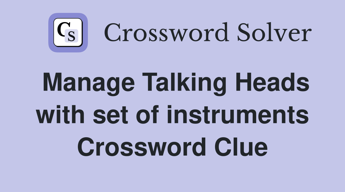 Manage Talking Heads with set of instruments Crossword Clue