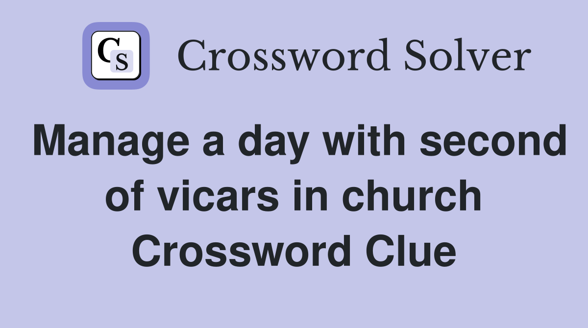 Manage a day with second of vicars in church Crossword Clue