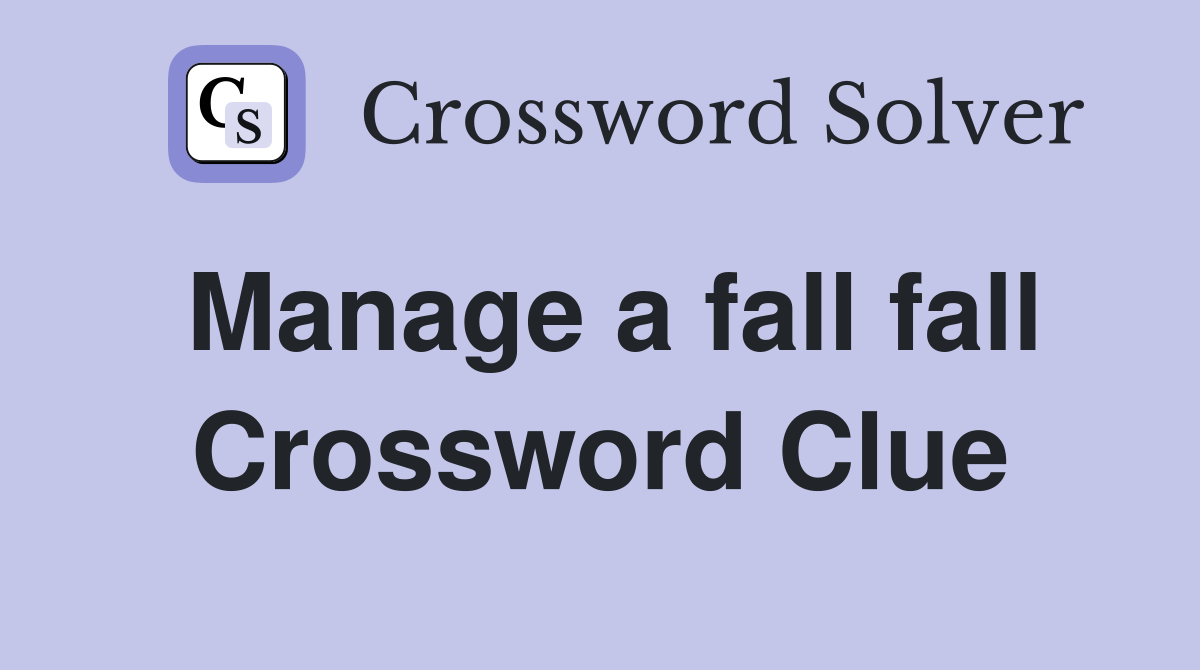 Manage a fall fall Crossword Clue