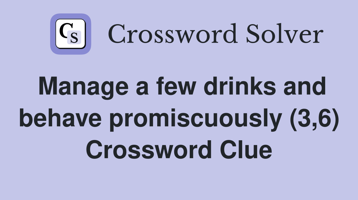 Manage a few drinks and behave promiscuously (3,6) Crossword Clue