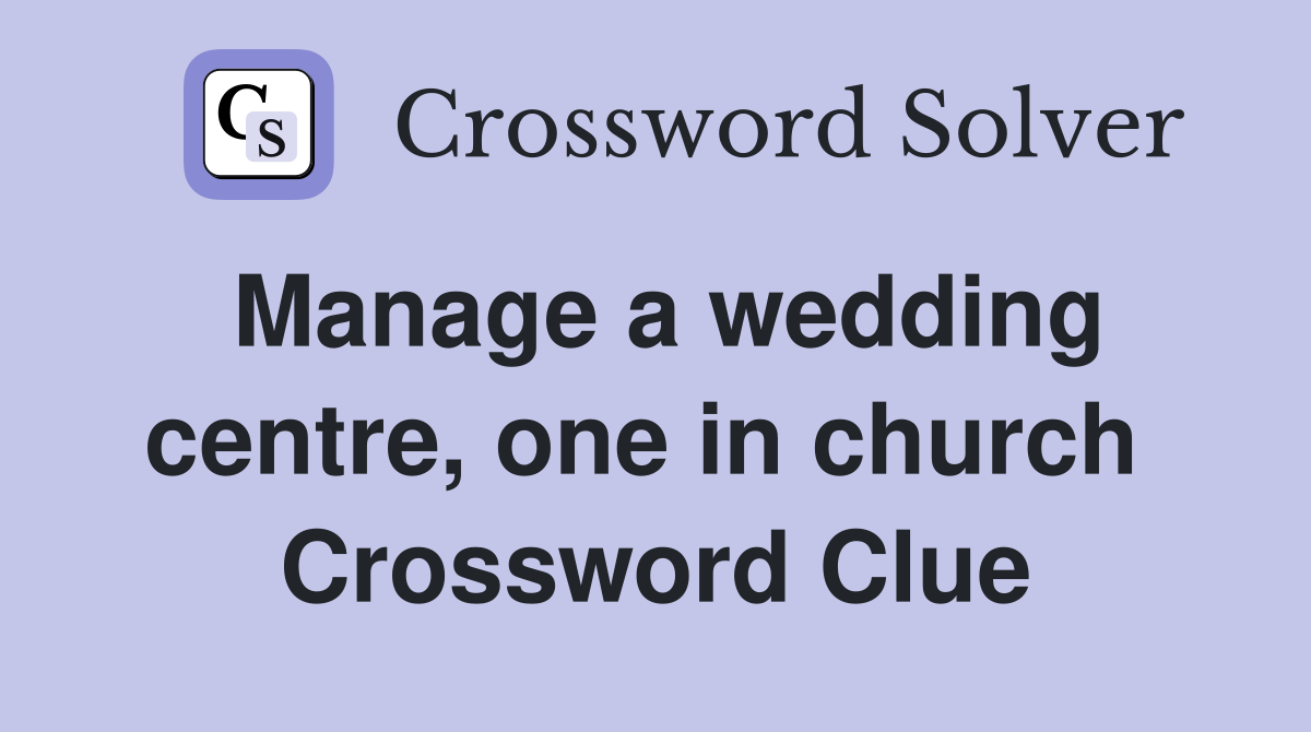 Manage a wedding centre, one in church  Crossword Clue