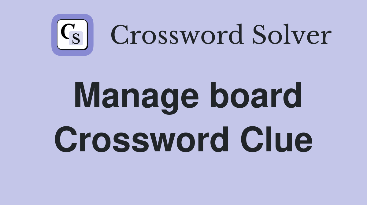 Manage board Crossword Clue