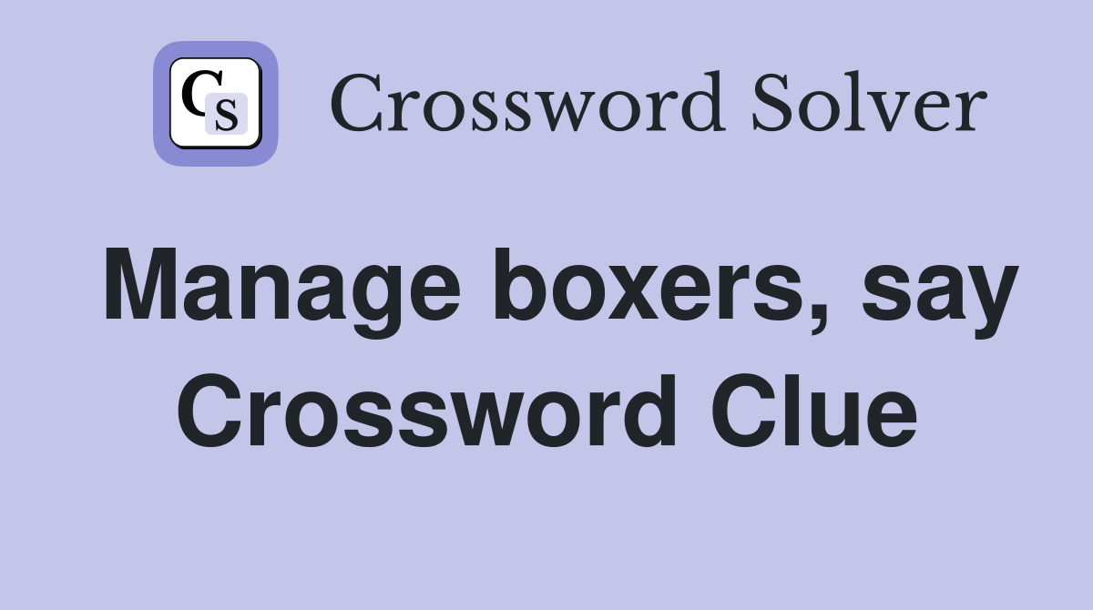 Manage boxers, say Crossword Clue