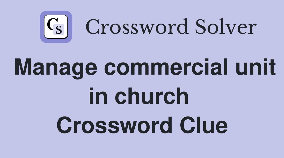 Manage commercial unit in church  Crossword Clue