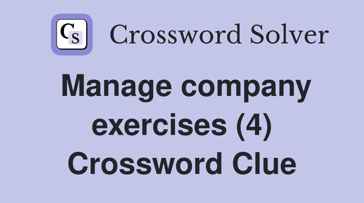 Manage company exercises (4) Crossword Clue