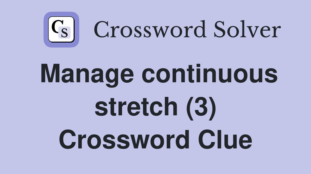 Manage continuous stretch (3) Crossword Clue