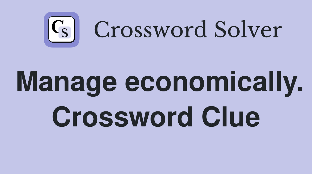 Manage economically. Crossword Clue