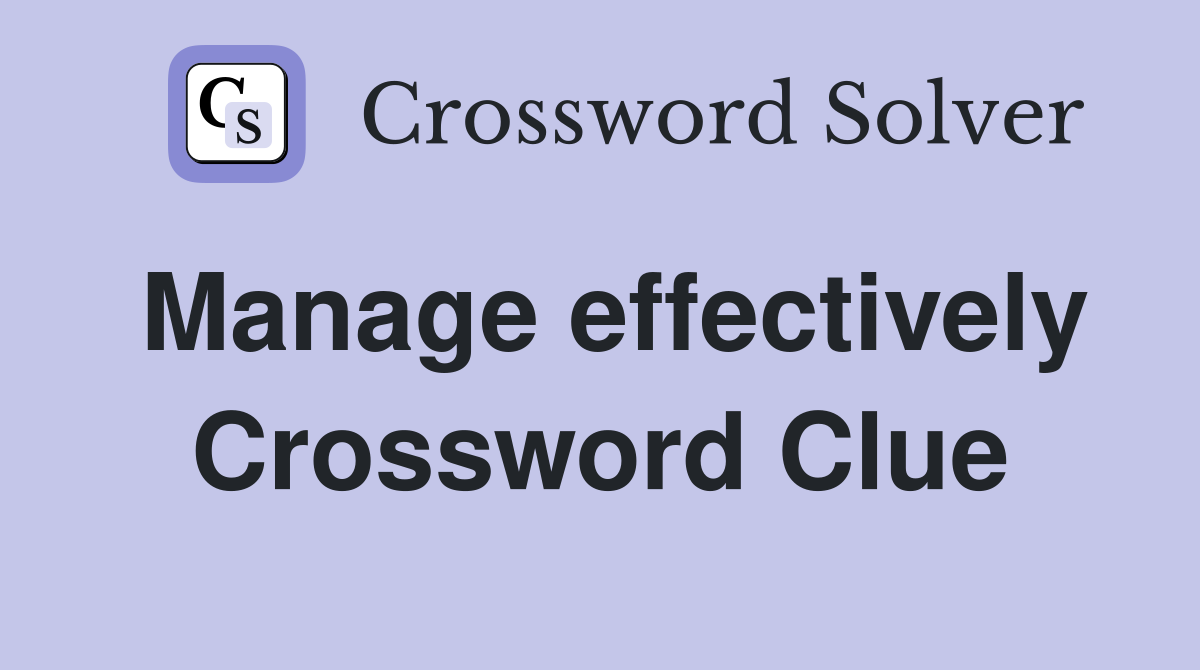 Manage effectively Crossword Clue