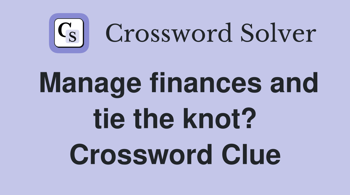Manage finances and tie the knot? Crossword Clue