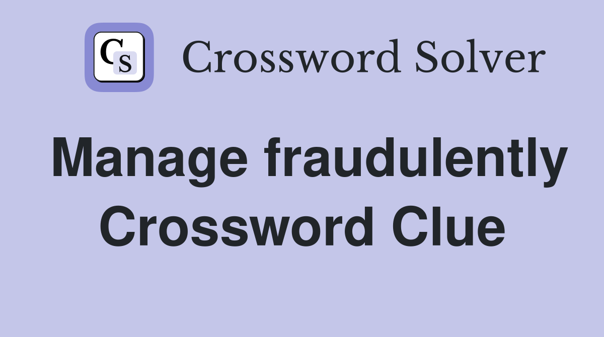Manage fraudulently Crossword Clue