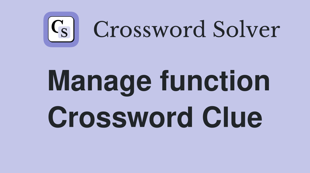 Manage function Crossword Clue