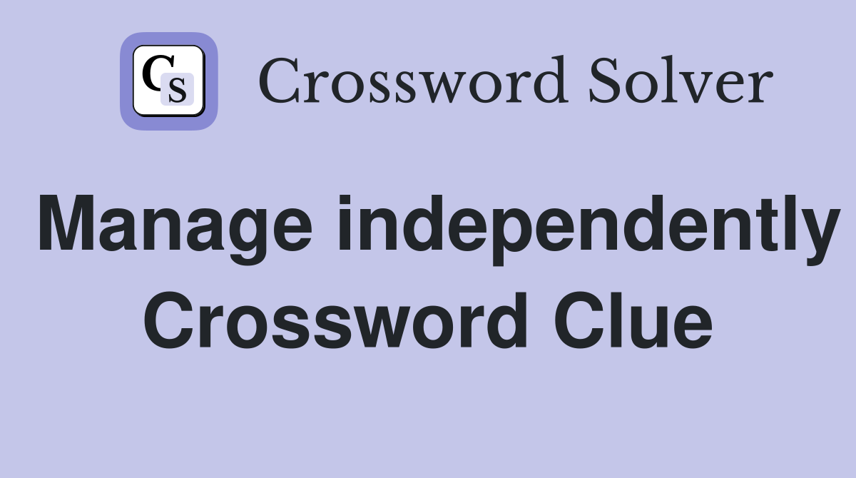 Manage independently Crossword Clue