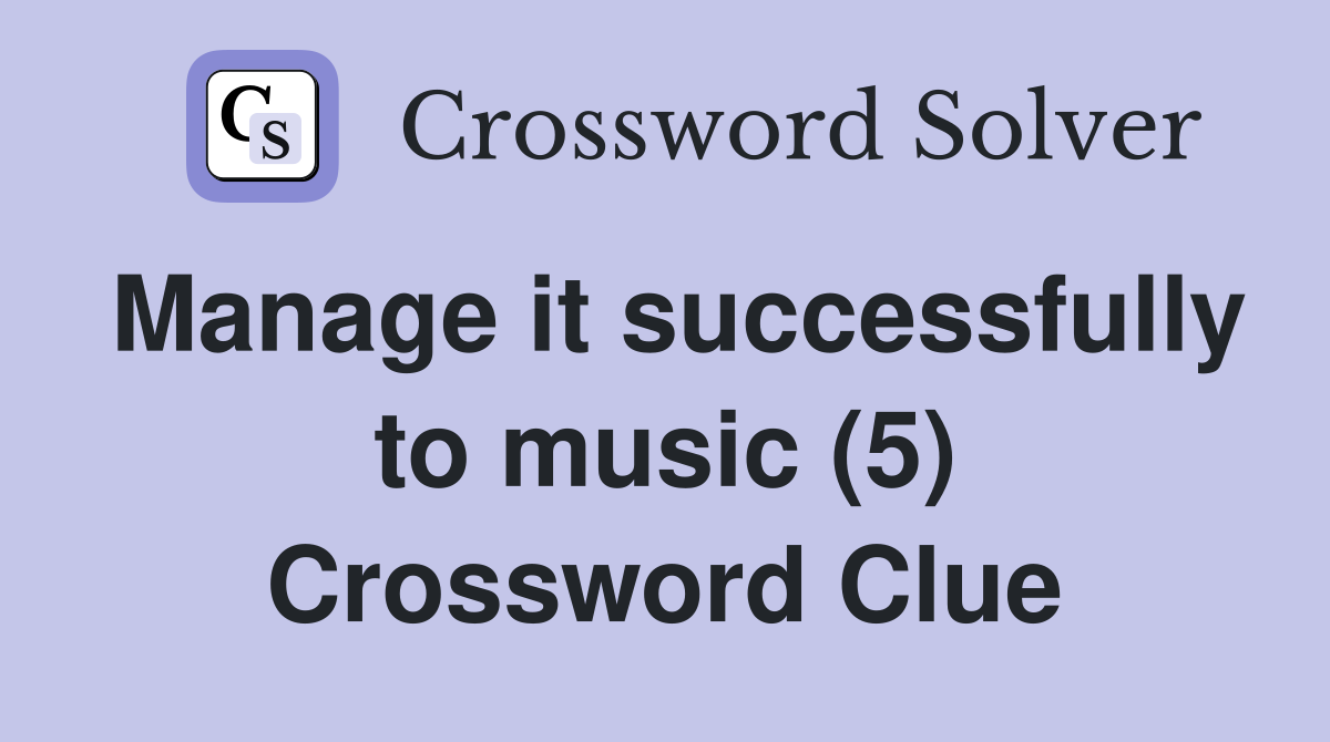Manage it successfully to music (5) Crossword Clue