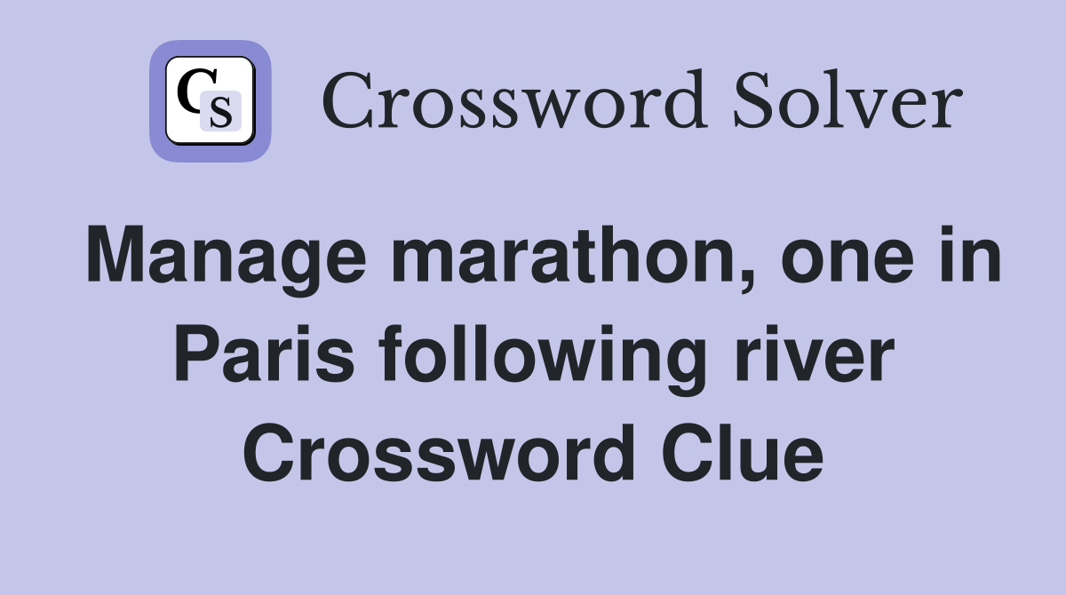 Manage marathon, one in Paris following river Crossword Clue