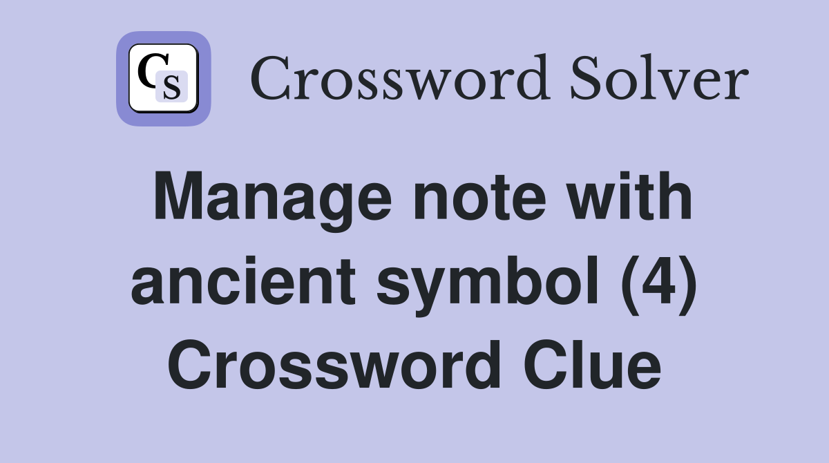 Manage note with ancient symbol (4) Crossword Clue