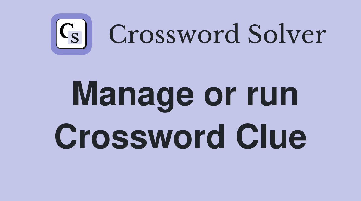 Manage or run Crossword Clue