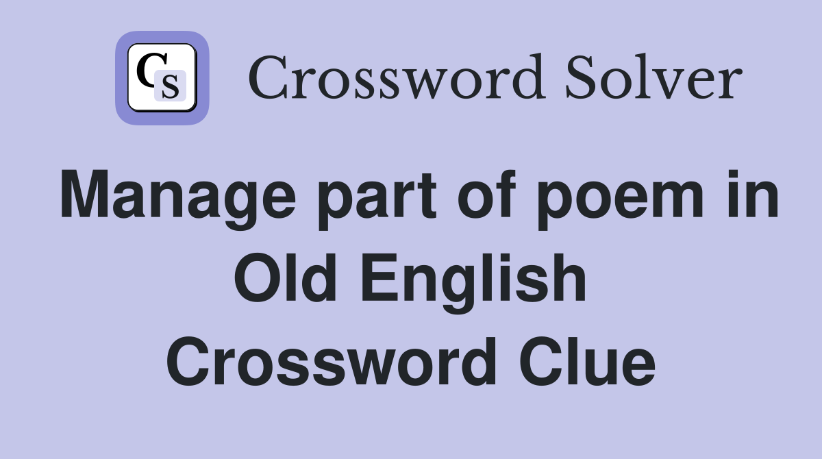 Manage part of poem in Old English Crossword Clue