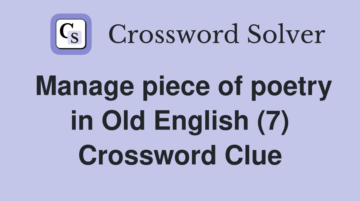 Manage piece of poetry in Old English (7) Crossword Clue