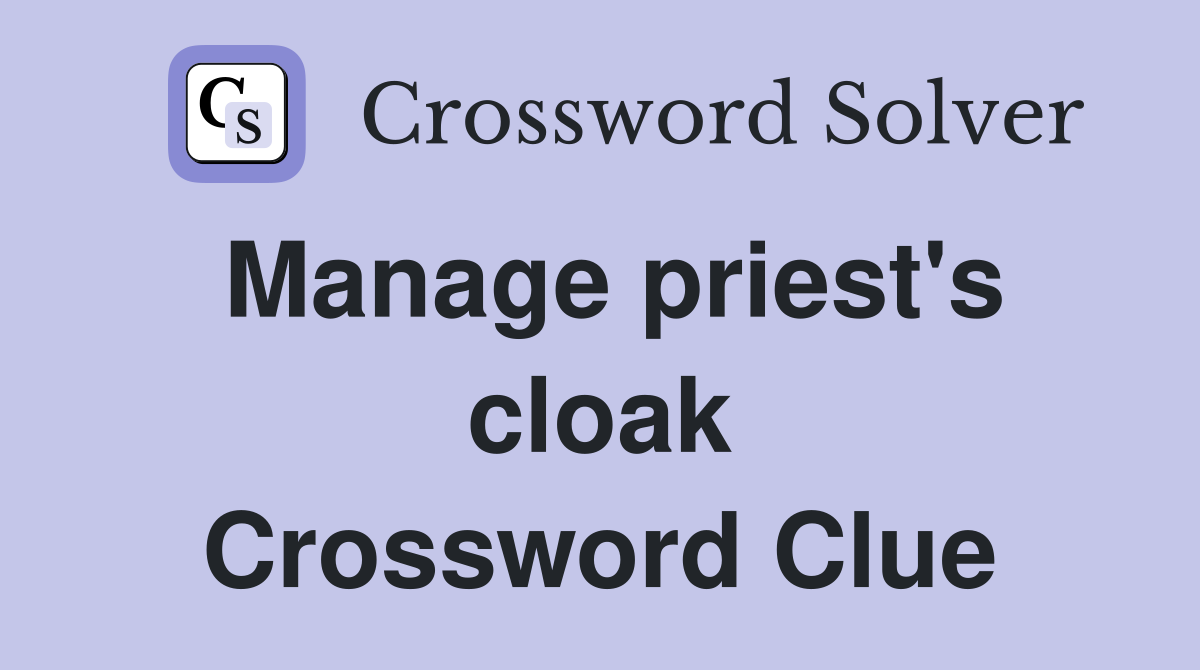 Manage priest's cloak Crossword Clue