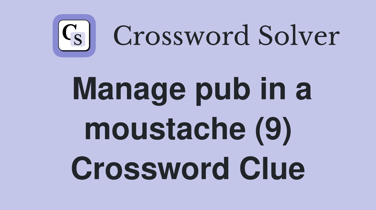 Manage pub in a moustache (9) Crossword Clue