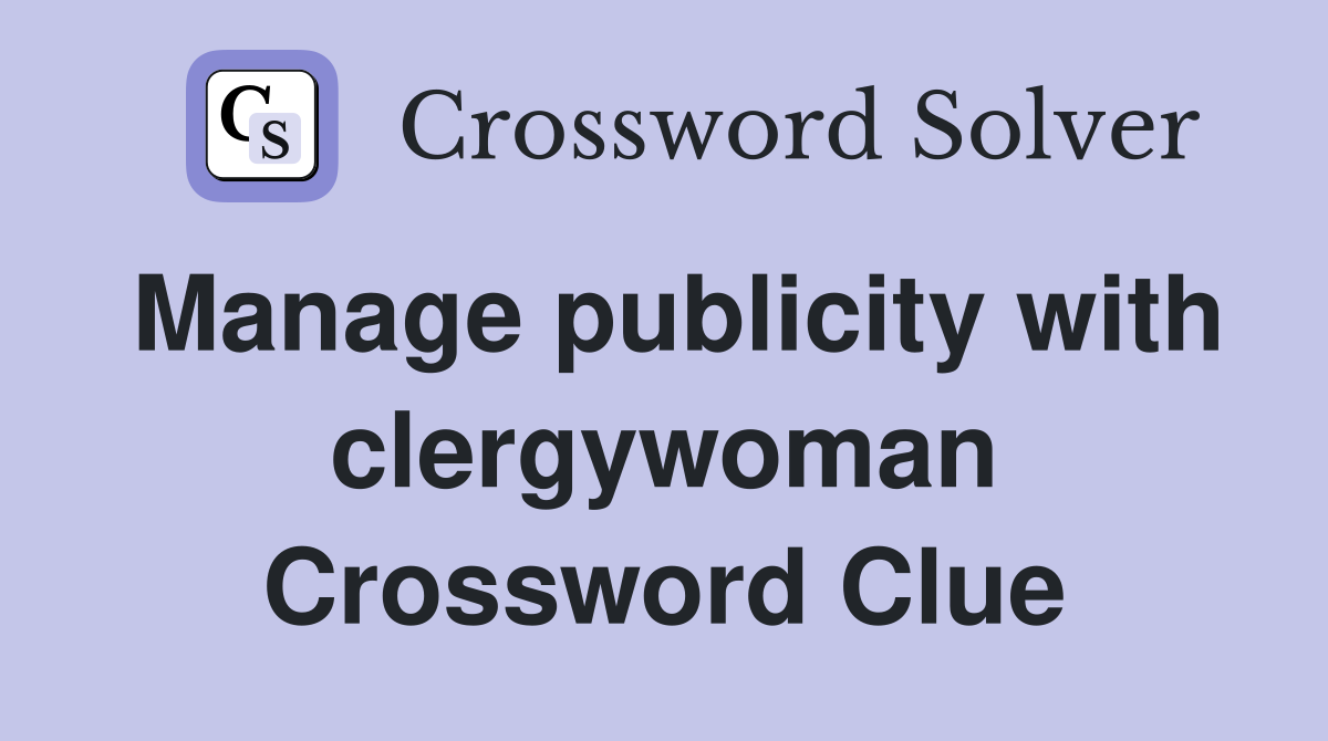Manage publicity with clergywoman Crossword Clue