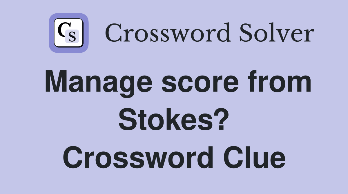Manage score from Stokes? Crossword Clue
